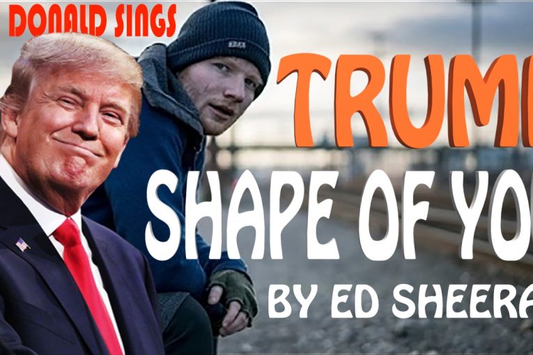 Donald Trump Singing Shape of You by Ed Sheeran