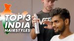 TOP 3 India Hairstyles | Men’s Hair Inspiration