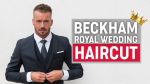 David Beckham Hairstyle 2018 | Royal Wedding | Men’s Hair Inspiration