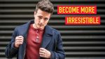 5 Proven Ways Guys Can Become MORE Irresistible! | BluMaan 2018