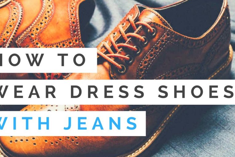 How To Wear Dress Shoes With Jeans — The Basics Of Wearing Shoes With Jeans